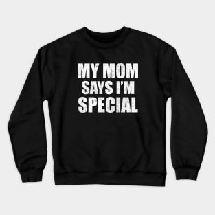 Funny My Mom Says I'm Special Shirt, Son Brother Sibling Joke Mother's Day Quote Crewneck Sweatshirt